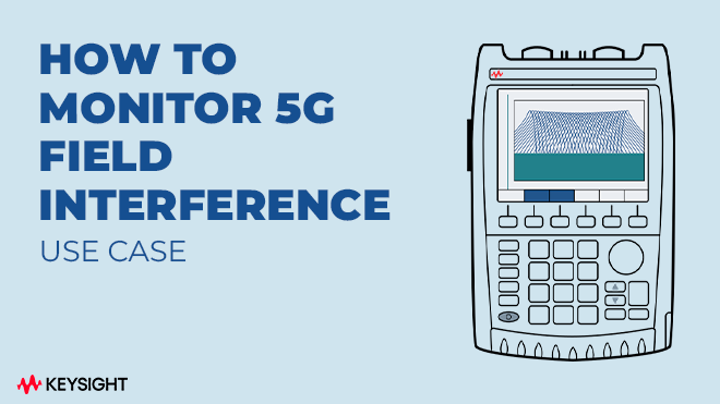 How to Monitor 5G Field Interference - Use Case