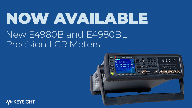 NOW AVAILABLE - New E4980B and E4980BL Precision LCR Meters