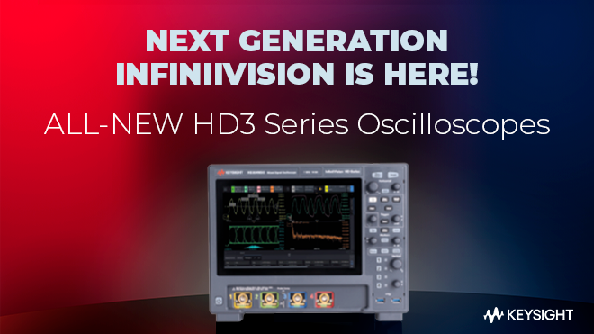 Next Generation InfiniiVision is HERE! ALL-NEW HD3 Series Oscilloscopes